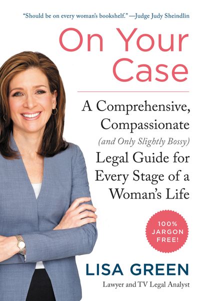 On Your Case: A Comprehensive, Compassionate (and Only Slightly Bossy) Legal Guide For Every Stage Of A Woman's Life