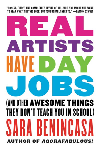 Real Artists Have Day Jobs (And Other Awesome Things They Don't Teach You in School)