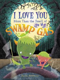 i-love-you-more-than-the-smell-of-swamp-gas