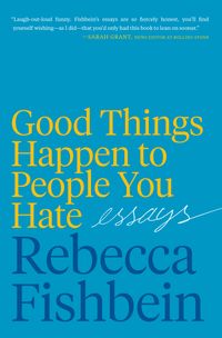 good-things-happen-to-the-people-you-hate
