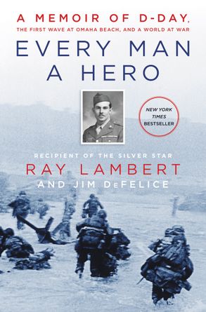 Every Man A Hero A Memoir Of D Day The First Wave At Omaha