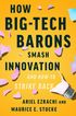 How Big-Tech Barons Smash Innovation - And How To Strike Back