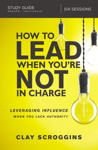 how-to-lead-when-youre-not-in-charge-study-guide