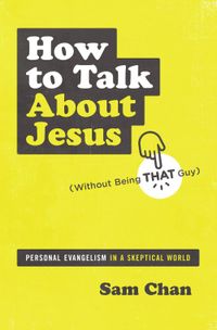 how-to-talk-about-jesus-without-being-that-guy