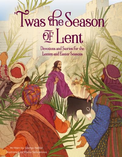 'Twas the Season of Lent  Devotions and Stories for the Lenten and Easter Seasons