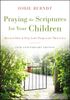 Praying The Scriptures For Your Children 20th Anniversary Edition