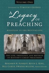 a-legacy-of-preaching-volume-one-apostles-to-the-revivalists