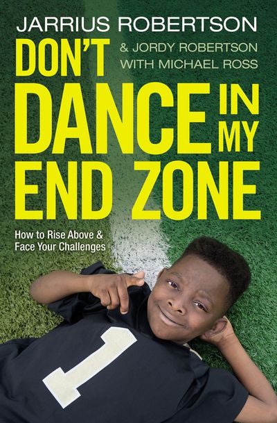 Don't Dance In My End Zone: How To Rise Above And Face Your Challenges