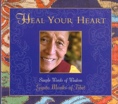 Heal Your Heart: Simple words of wisdom from the Gyuto monks of Tibet