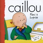 Caillou Plans a Surprise :HarperCollins Australia