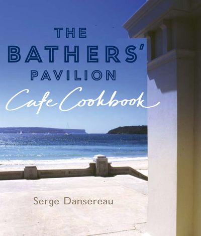 The Bathers' Pavilion Cafe Cookbook