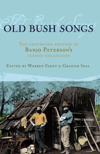 old-bush-songs-the-centenary-edition-of-banjo-patersons-classic-collection