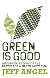 green-is-good-an-insiders-account-of-the-battle-to-make-australia-a-green-nation
