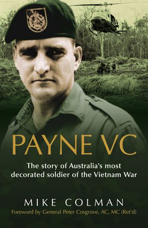 Payne Vc The Story Of Australia S Most Decorated Soldier From The