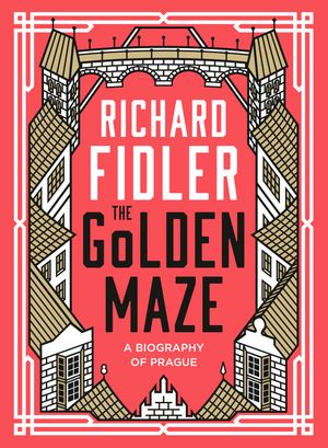 the-golden-maze-a-biography-of-prague