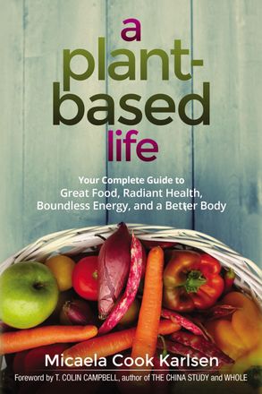 A Plant Based Life Your Complete Guide To Great Food