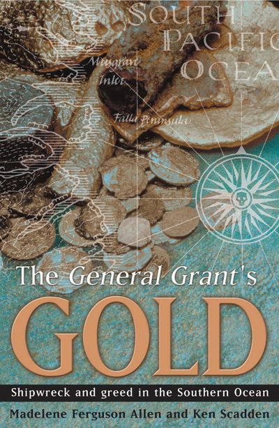 The General Grant's Gold: Shipwreck and greed in the Southern Ocean