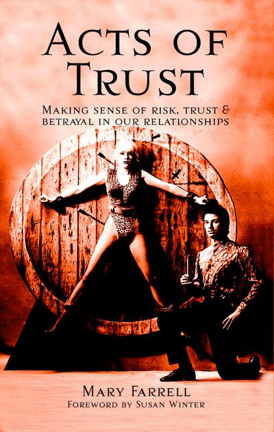Acts of Trust: Making Sense of Risk, Trust and Betrayal in Our Relations