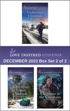 Love Inspired Suspense December 2023 - Box Set 2 of 2/Undercover Christmas Escape/Christmas Forest Ambush/Christmas in the Crosshairs