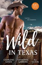 Wild In Texas/Texan For The Taking/Rancher Untamed/Her Sexy Texas Cowboy