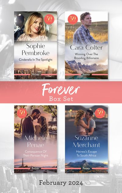 Forever Box Set Feb 2024/Cinderella In The Spotlight/Winning Over The Brooding Billionaire/Consequence Of Their Parisian Night/Heiress's Esca