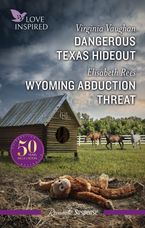 Love Inspired Suspense Duo/Dangerous Texas Hideout/Wyoming Abduction Threat