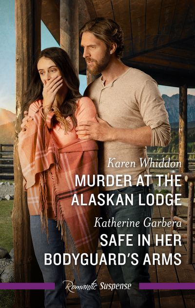 Murder At The Alaskan Lodge/Safe In Her Bodyguard's Arms