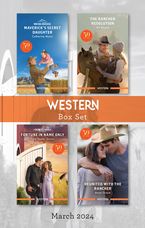 Western Box Set March 2024/Maverick's Secret Daughter/The Rancher Resolution/Fortune In Name Only/Reunited With The Rancher