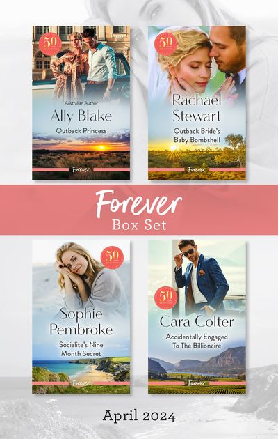 Forever Box Set April 2024/Outback Princess/Outback Bride's Baby Bombshell/Socialite's Nine Month Secret/Accidentally Engaged To The Bil