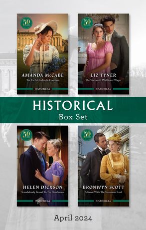 Historical Box Set April 2024/The Earl's Cinderella Countess/The Viscount's Wallflower Wager/Scandalously Bound To The Gentleman/Allianc