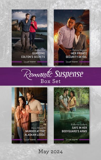 Suspense Box Set May 2024/Guarding Colton's Secrets/Her Private Security Detail/Murder At The Alaskan Lodge/Safe In Her Bodyguard's Arm
