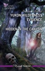 Love Inspired Suspense Duo/Yukon Wilderness Evidence/Hidden In The Canyon