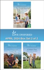 Love Inspired April 2024 Box Set - 2 of 2/The Amish Baker's Secret Courtship/His Unexpected Grandchild/A Father's Vow