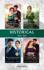 Historical Box Set June 2025/The Lord's Maddening Miss/His Unlikely Countess/How To Tempt An Earl/A Highlander To Protect Her