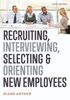 Recruiting, Interviewing, Selecting, And Orienting New Employees [Sixth Edition]