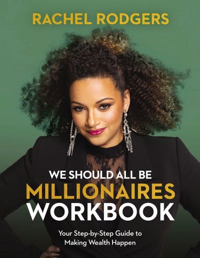 We Should All Be Millionaires Workbook  A Woman's Guide to Earning More, Building Wealth, and Gaining Economic Power