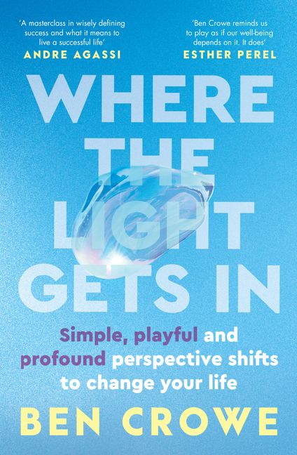 Where the Light Gets In by Ben Crowe