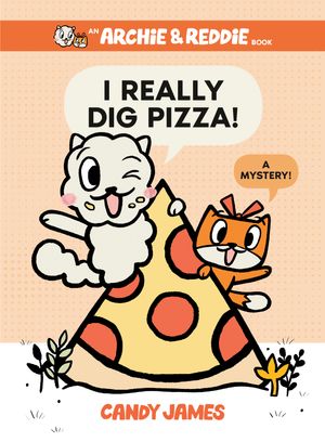 I Really Dig Pizza! (Archie & Reddie, #1)