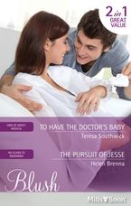 To Have The Doctor's Baby/The Pursuit Of Jesse