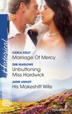 Marriage Of Mercy/Unbuttoning Miss Hardwick/His Makeshift Wife