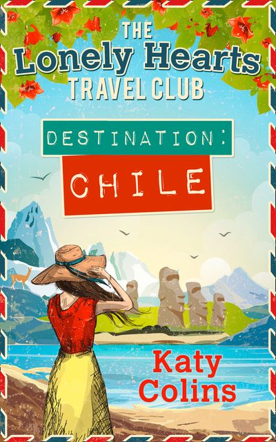 Destination Chile (The Lonely Hearts Travel Club, Book 3)