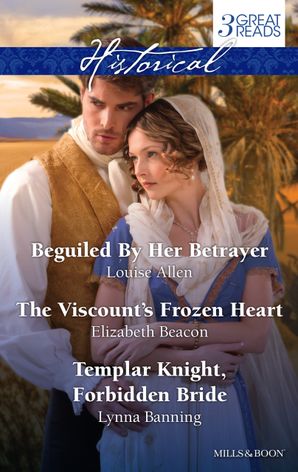 Beguiled By Her Betrayer/The Viscount's Frozen Heart/Templar Knight, Forbidden Bride
