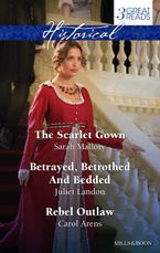 The Scarlet Gown/Betrayed, Betrothed And Bedded/Rebel Outlaw