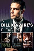 A Billionaire's Pleasure/Detained/A Dangerous Arrangement/Mixing Business With Pleasure