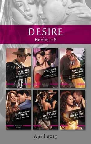 Desire Box Set 1-6/Wild Ride Rancher/Vengeful Vows/Need Me, Cowboy/Temporary to Tempted/His for One Night/Engaging the Enemy