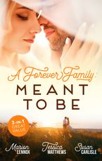 A Forever Family Meant To Be/Meant-To-Be Family/Six-Week Marriage Miracle/The Nurse He Shouldn't Notice