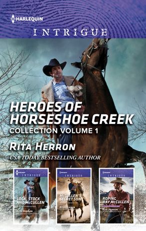 Heroes Of Horseshoe Creek Collection Volume 1/Lock, Stock and McCullen/McCullen's Secret Son/Roping Ray McCullen
