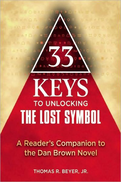 33 Keys to Unlocking The Lost Symbol : A Reader's Companion to the Dan Brown Novel