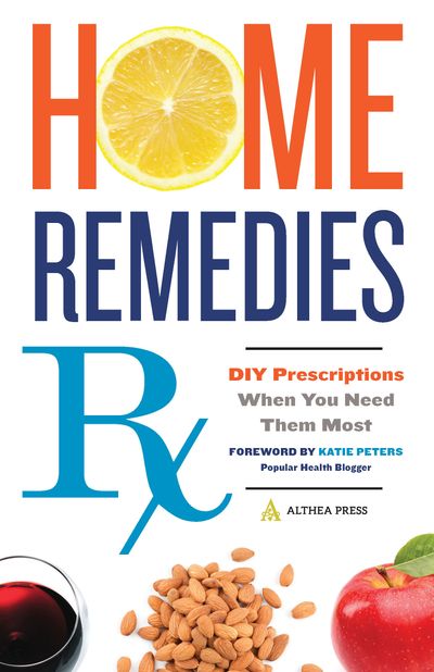 Home Remedies Rx: DIY Prescriptions When You Need Them Most