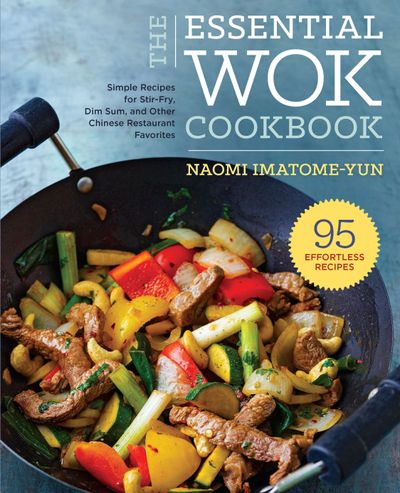 The Essential Wok Cookbook: Simple Recipes for Stir-Fry, Dim Sum, and Other Chinese Restaurant Favourites